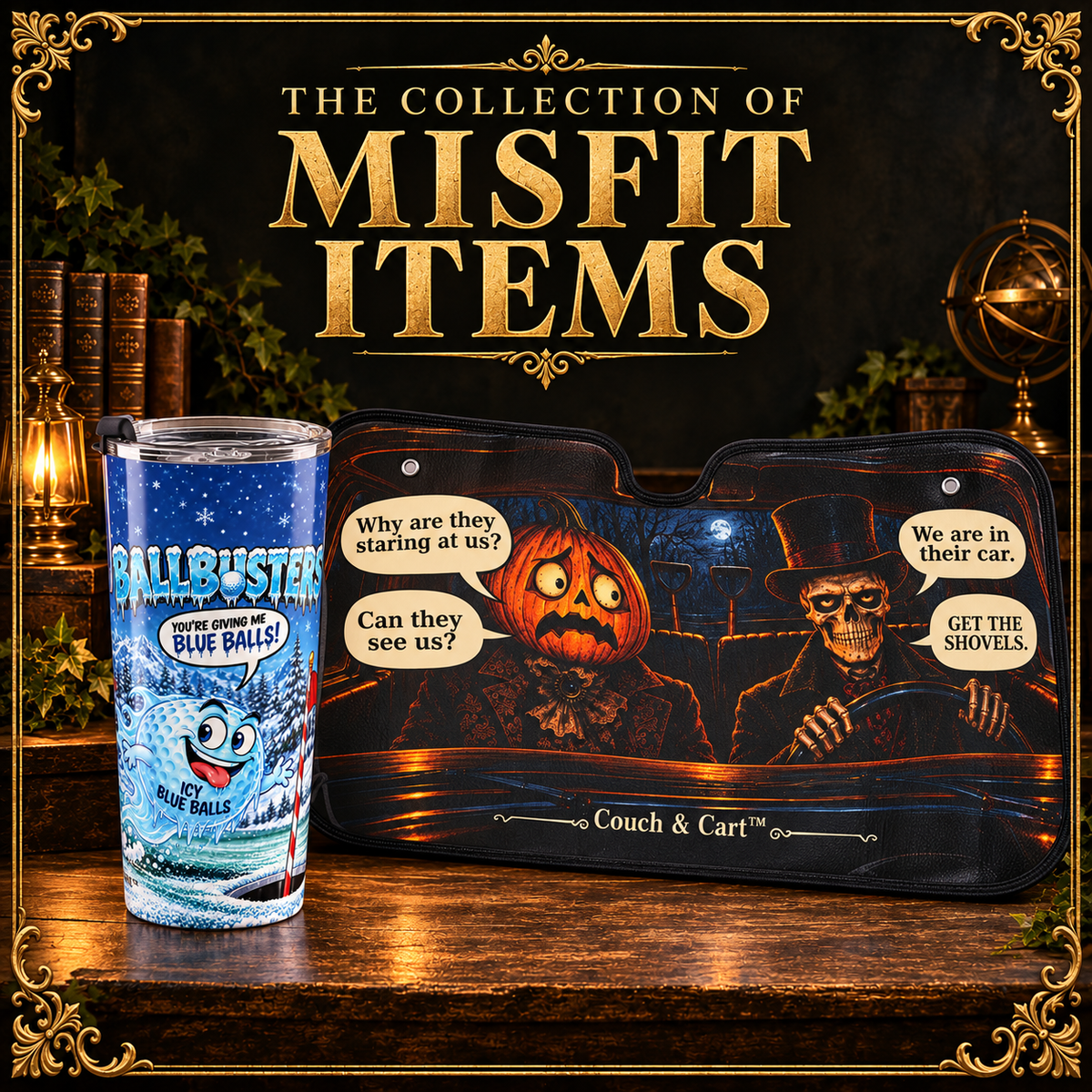 Misfit Items with Ballbusters tumbler and Carver and Mortimer sunshade