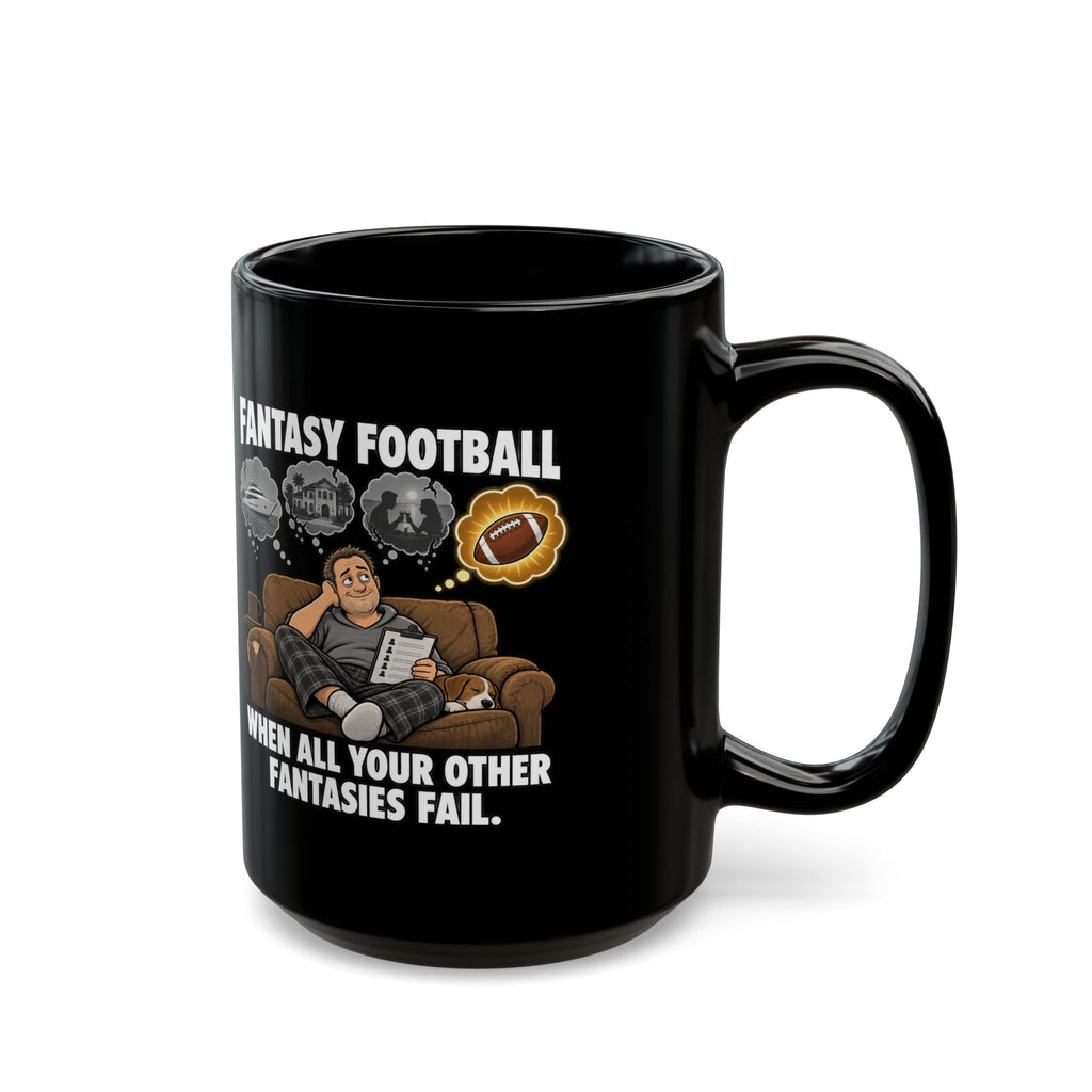Fantasy Football Mug — "When All Your Other Fantasies Fail" Black Coffee Cup (11oz/15oz)