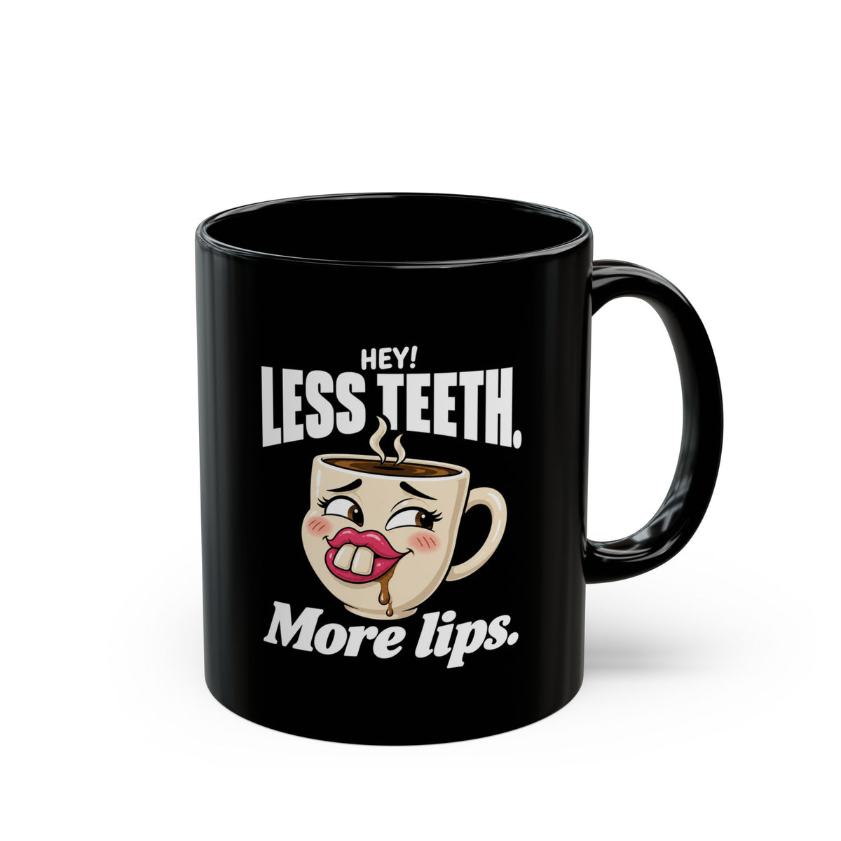 Hey! Less Teeth. More Lips. Black Coffee Mug (11oz & 15oz)