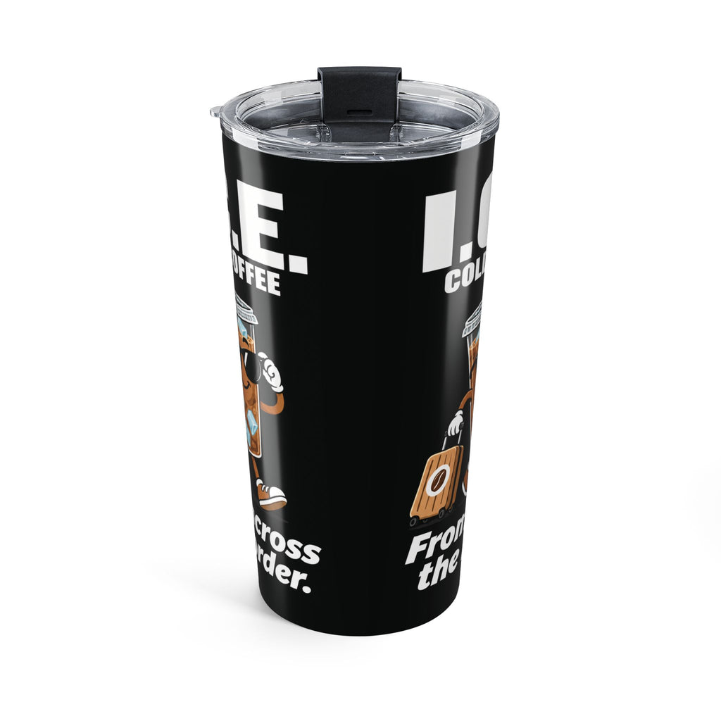 Adult Humor – I.C.E. Cold Coffee Tumbler – “From Across the Border” – 20 oz