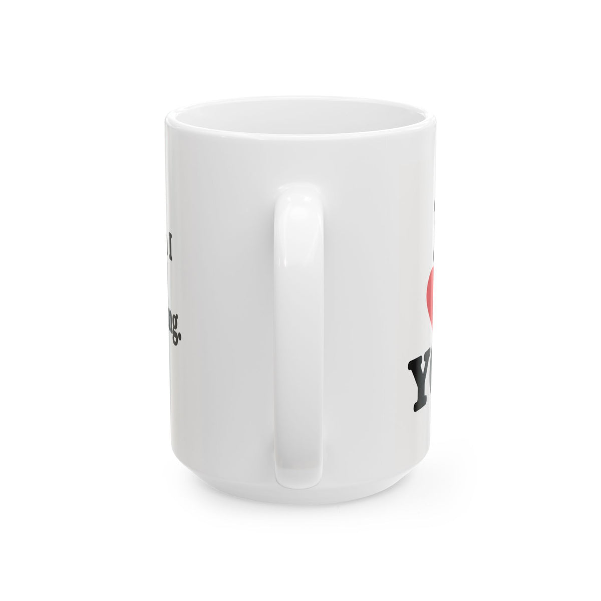 “I Love You… When I Need Something” – Funny Coffee Mug