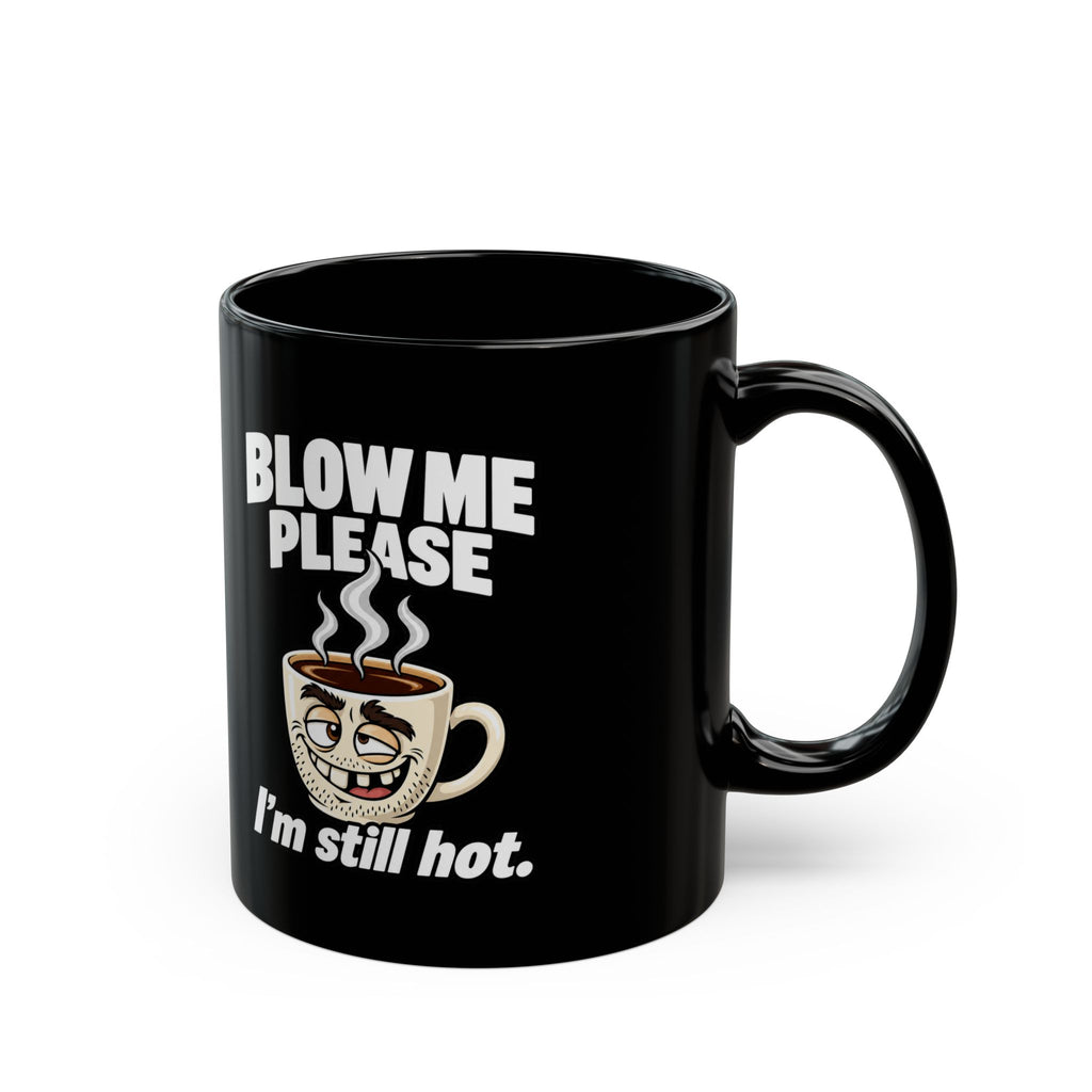 Funny Coffee Mug — "Blow Me Please, I'm Still Hot" Black Ceramic Mug