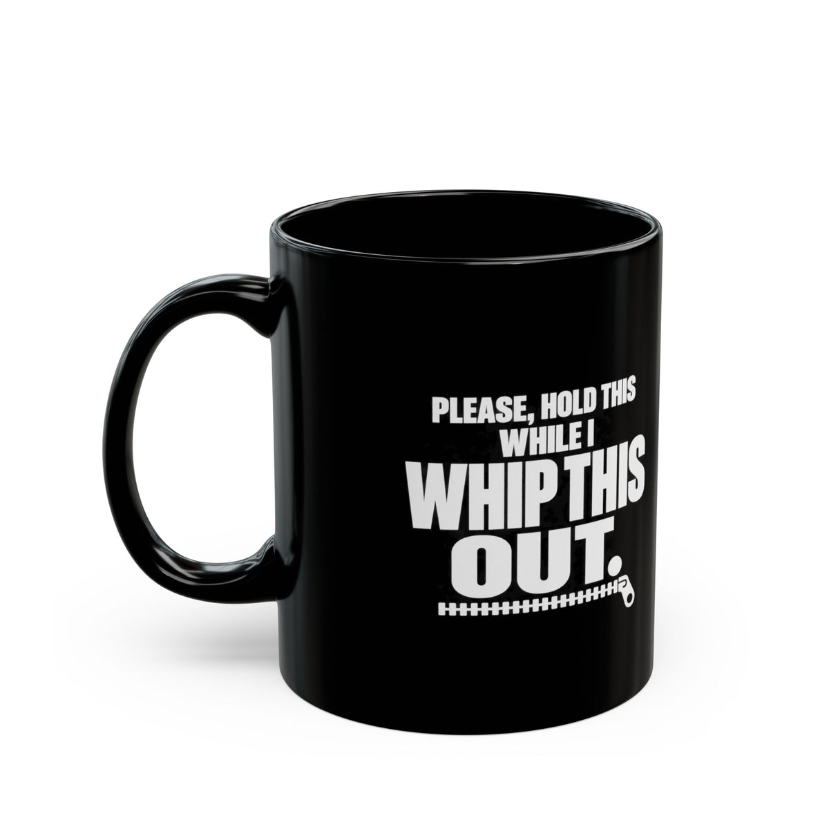 Please Hold This While I Whip This Out Mug — Funny Coffee Cup