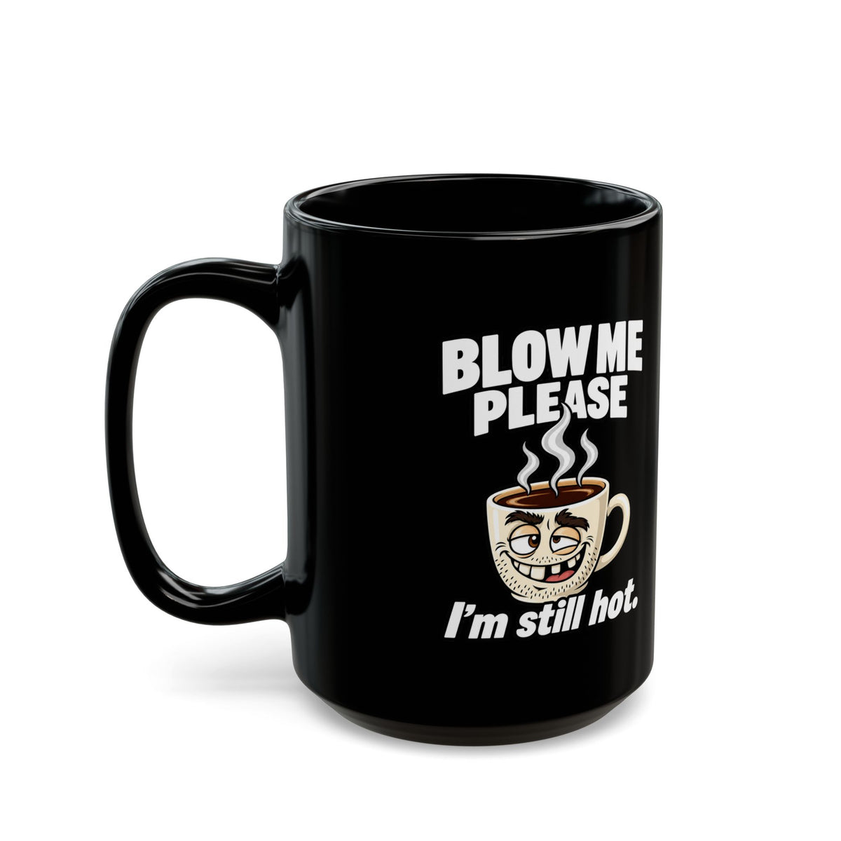 Funny Coffee Mug — "Blow Me Please, I'm Still Hot" Black Ceramic Mug