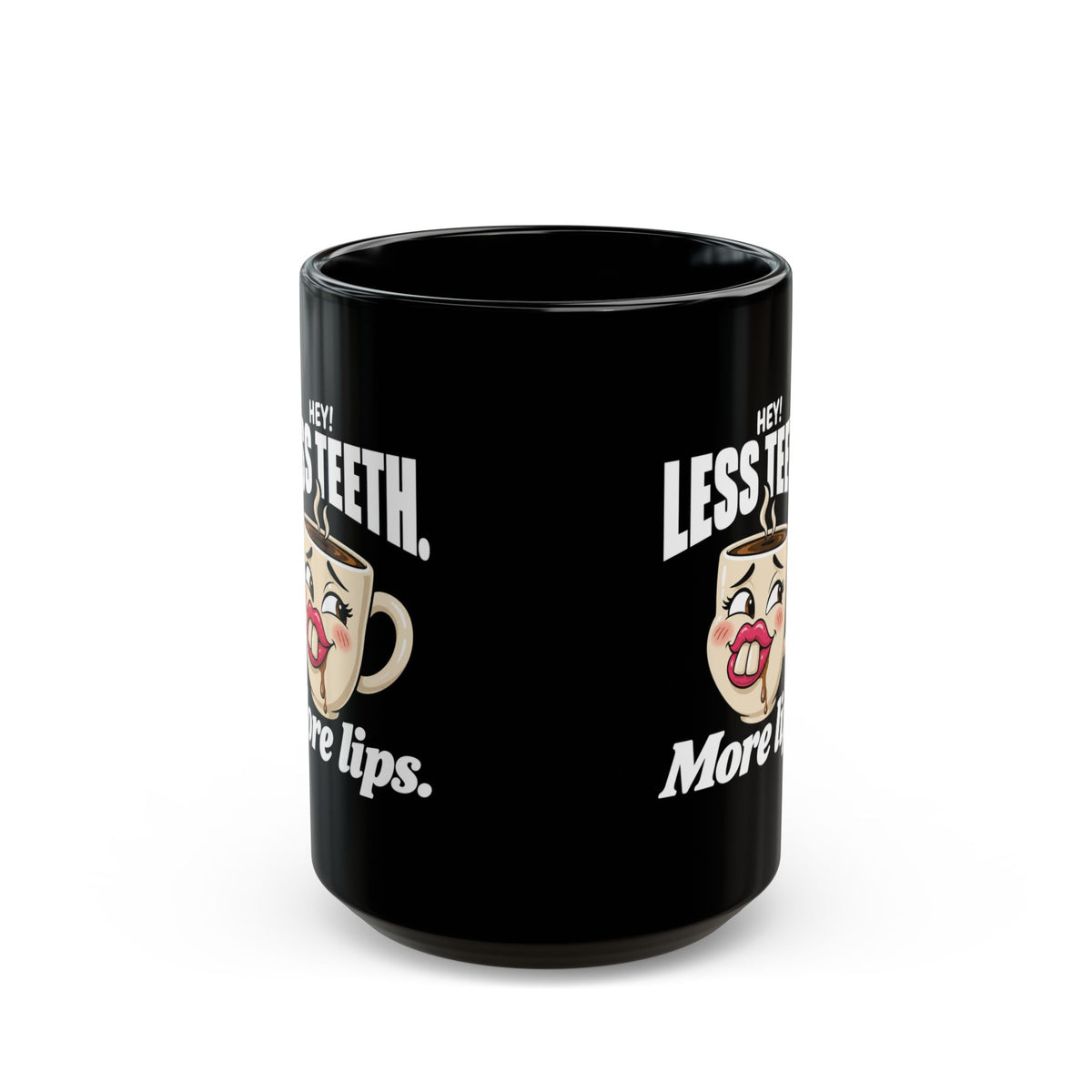 Hey! Less Teeth. More Lips. Black Coffee Mug (11oz & 15oz)