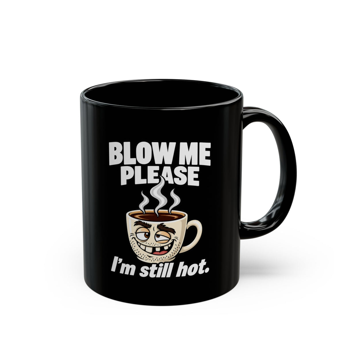 Funny Coffee Mug — "Blow Me Please, I'm Still Hot" Black Ceramic Mug