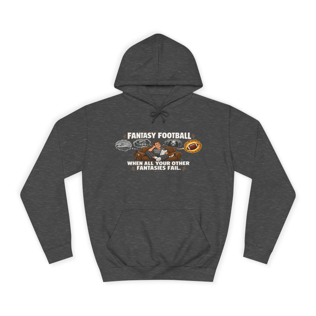 “When All Your Other Fantasies Fail” – Fantasy Football Hoodie
