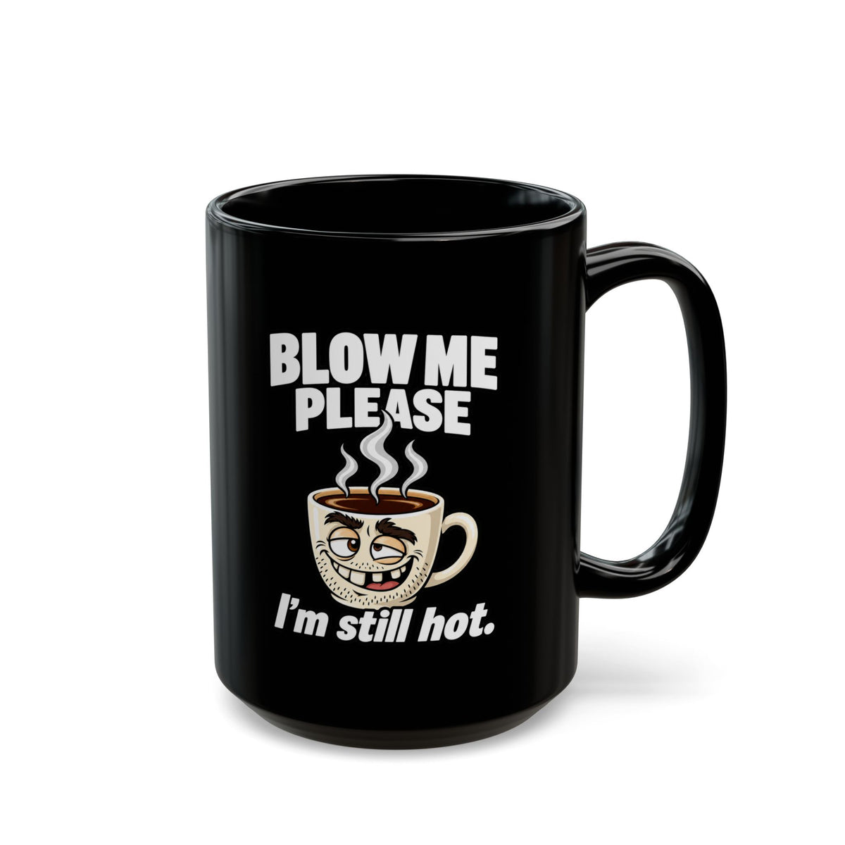 Funny Coffee Mug — "Blow Me Please, I'm Still Hot" Black Ceramic Mug