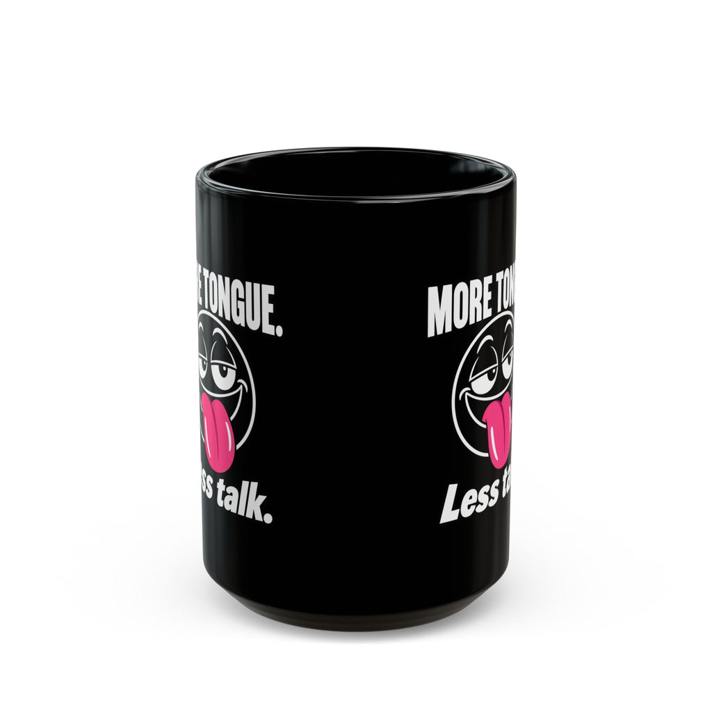 Funny Coffee Mug — “More Tongue. Less Talk.” Black Ceramic Mug (11oz or 15oz)