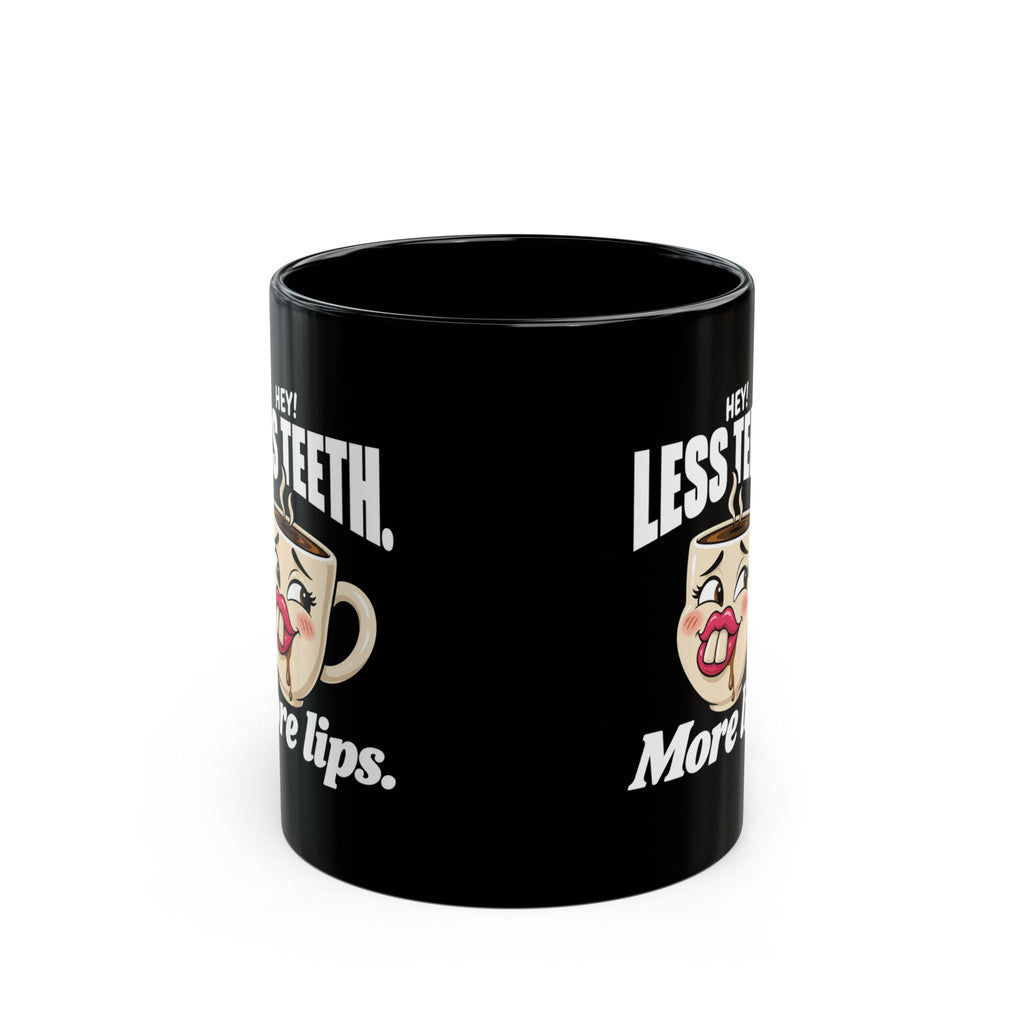 Hey! Less Teeth. More Lips. Black Coffee Mug (11oz & 15oz)
