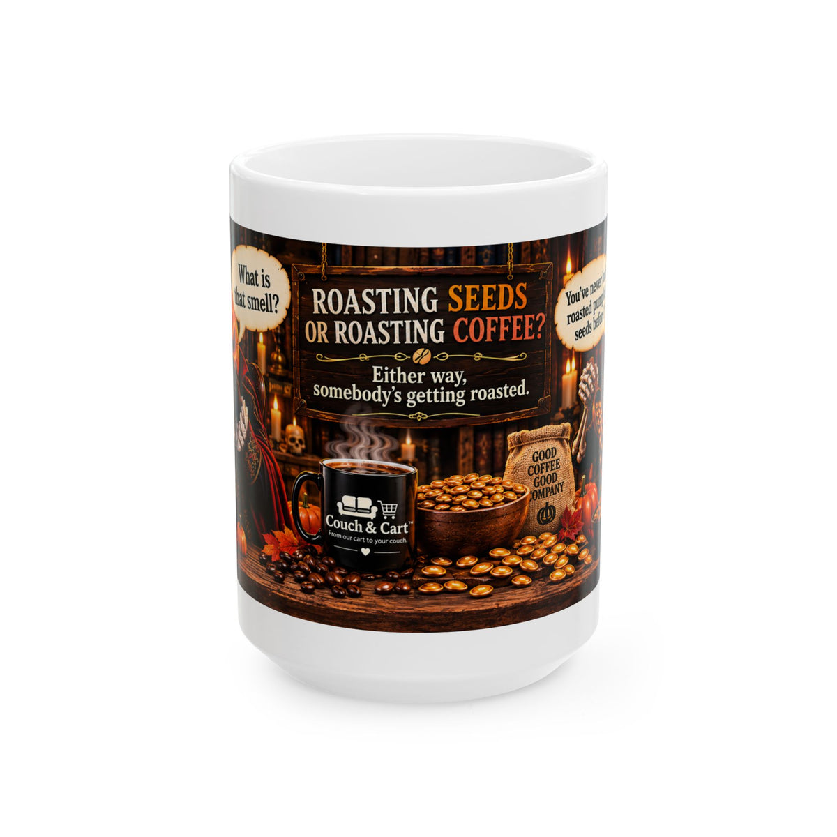 Funny Coffee Mug – “Roasting Seeds or Roasting Coffee? Either Way Somebody’s Getting Roasted” Autumn Coffee Lover Gift