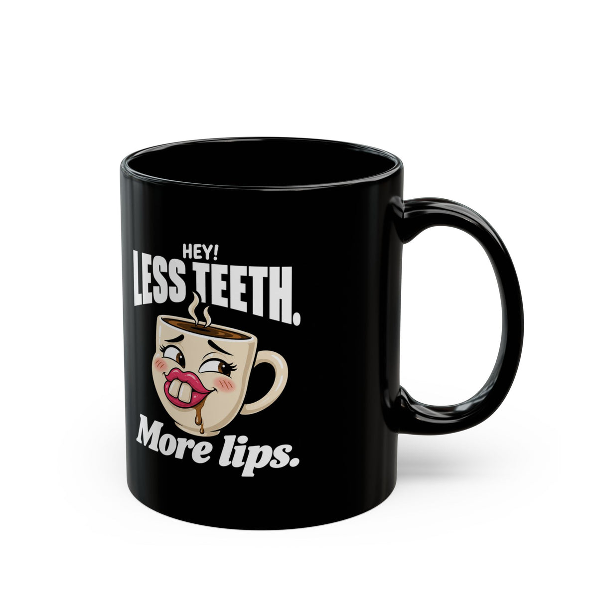 Hey! Less Teeth. More Lips. Black Coffee Mug (11oz & 15oz)