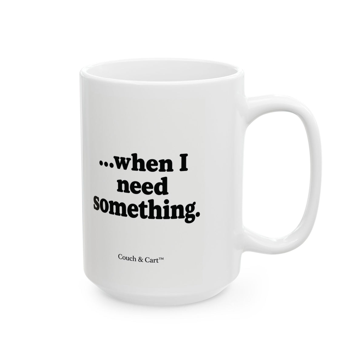 “I Love You… When I Need Something” – Funny Coffee Mug