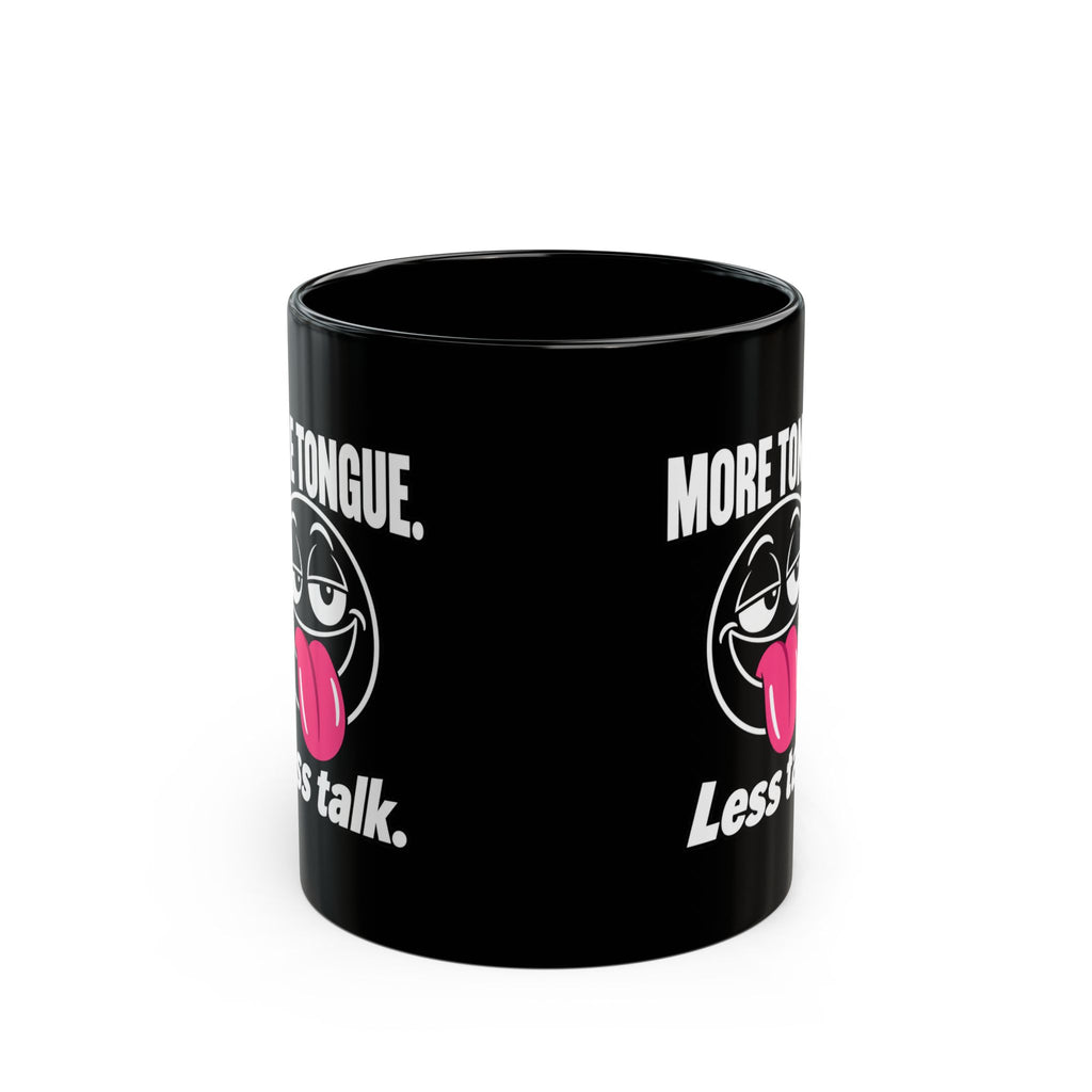 Funny Coffee Mug — “More Tongue. Less Talk.” Black Ceramic Mug (11oz or 15oz)