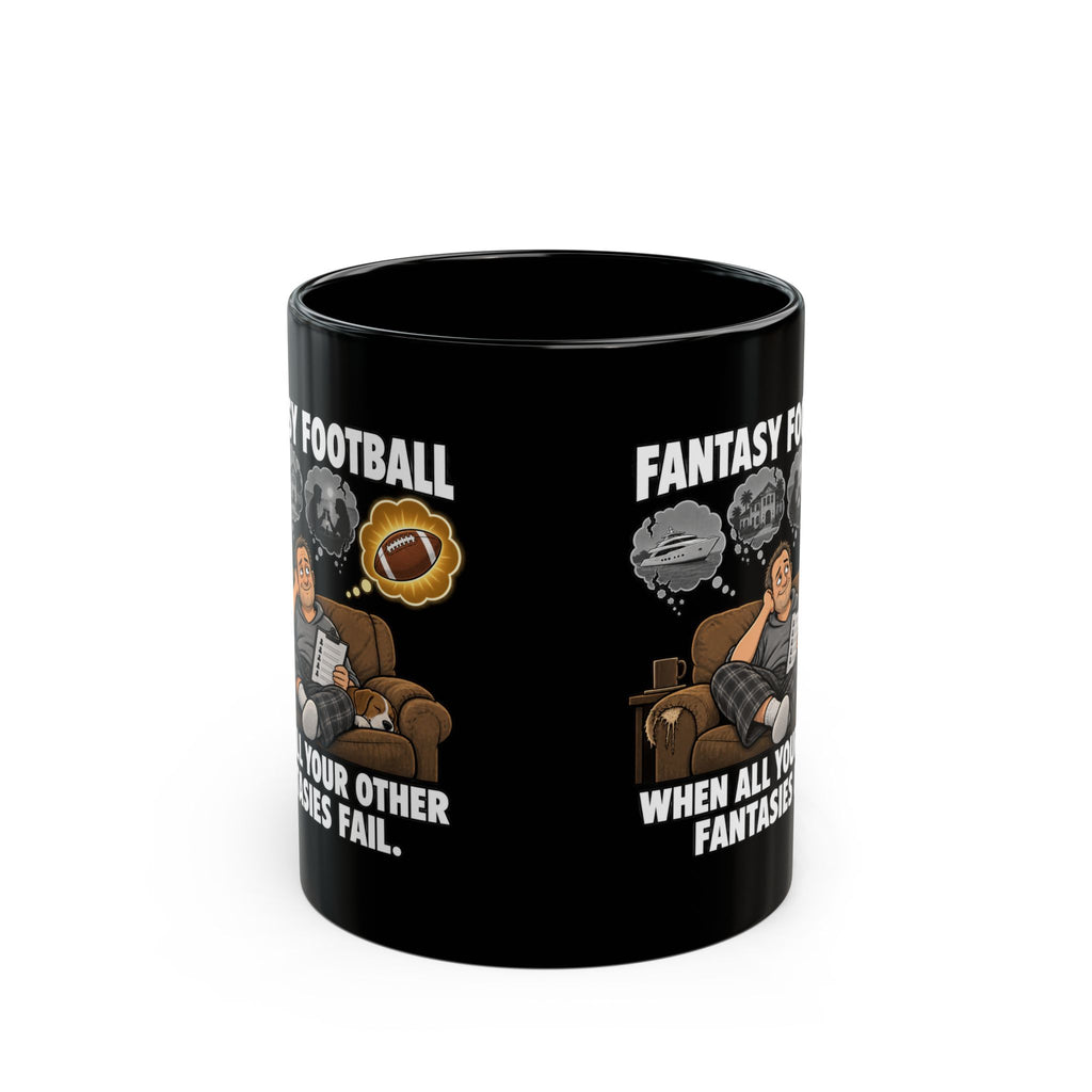 Fantasy Football Mug — "When All Your Other Fantasies Fail" Black Coffee Cup (11oz/15oz)