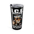 Adult Humor – I.C.E. Cold Coffee Tumbler – “From Across the Border” – 20 oz