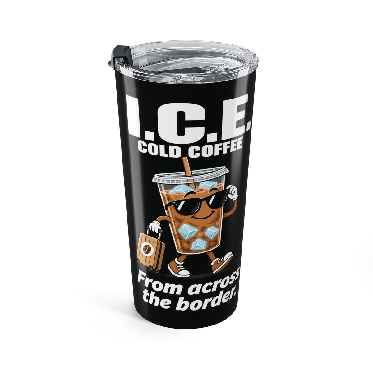 Adult Humor – I.C.E. Cold Coffee Tumbler – “From Across the Border” – 20 oz