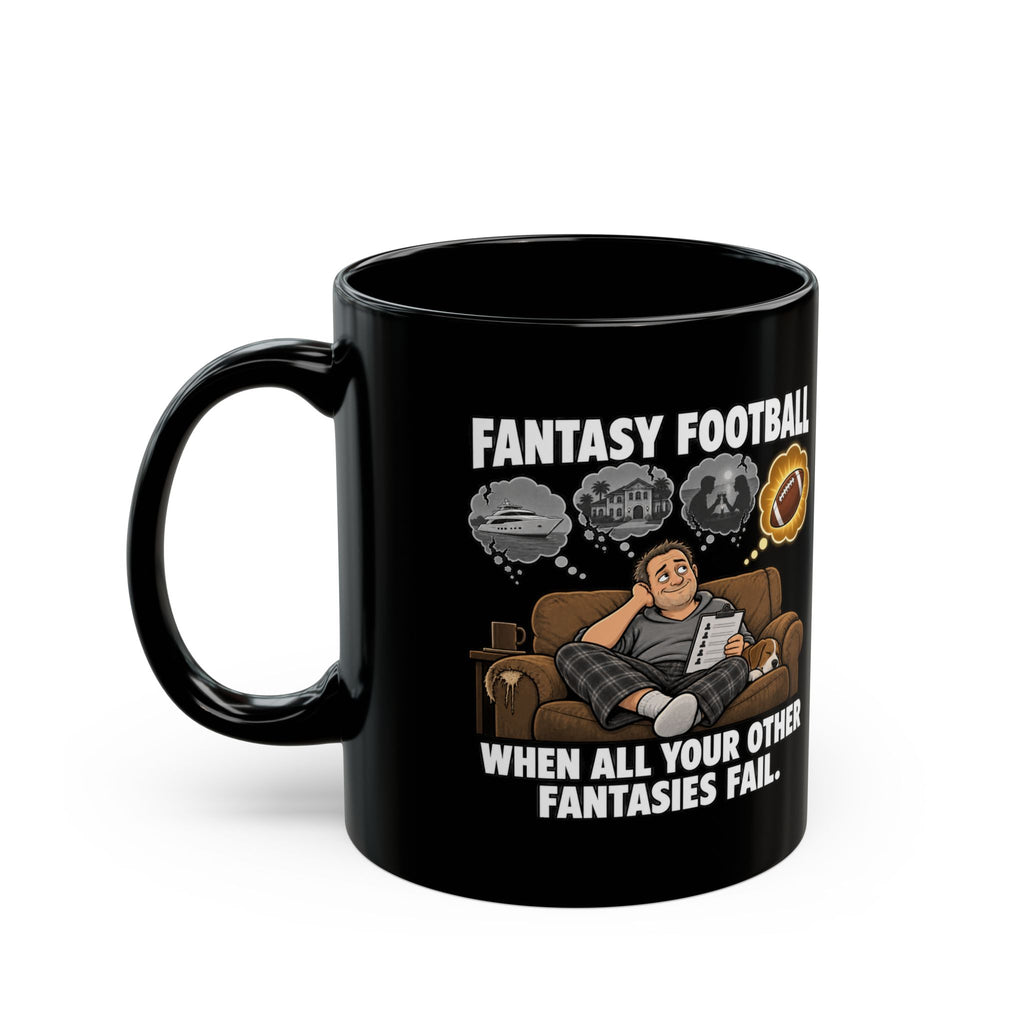 Fantasy Football Mug — "When All Your Other Fantasies Fail" Black Coffee Cup (11oz/15oz)