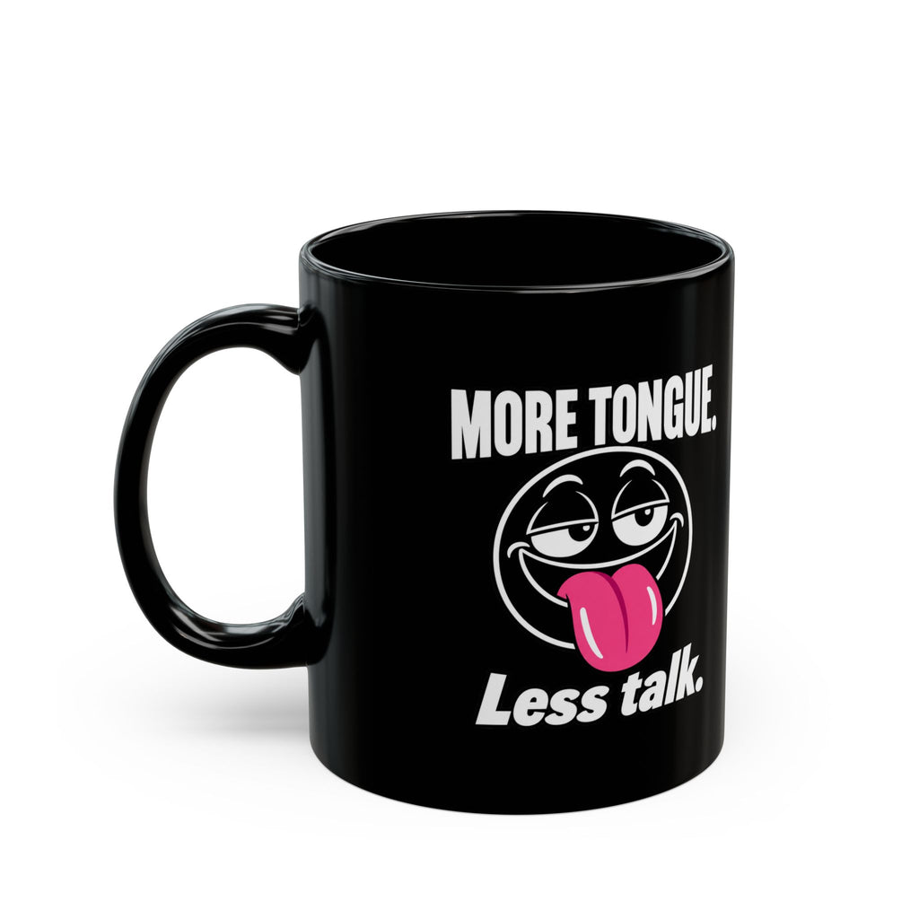 Funny Coffee Mug — “More Tongue. Less Talk.” Black Ceramic Mug (11oz or 15oz)