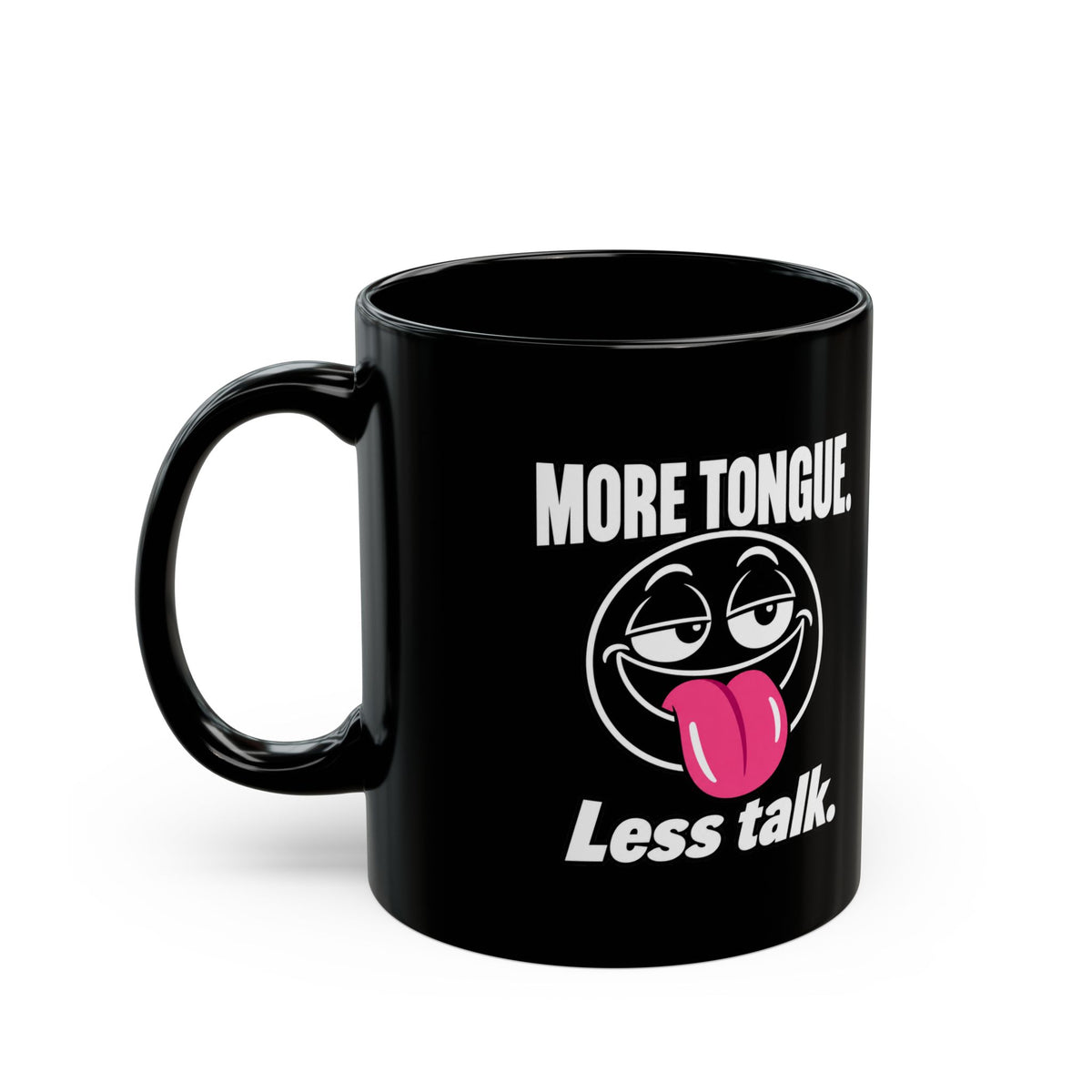 Funny Coffee Mug — “More Tongue. Less Talk.” Black Ceramic Mug (11oz or 15oz)