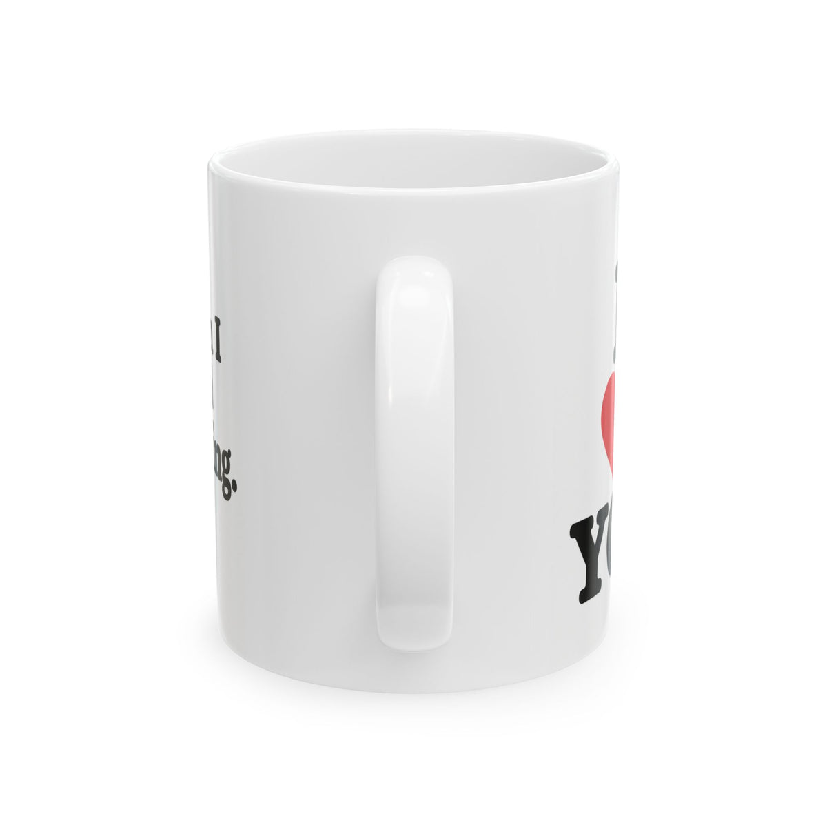 “I Love You… When I Need Something” – Funny Coffee Mug