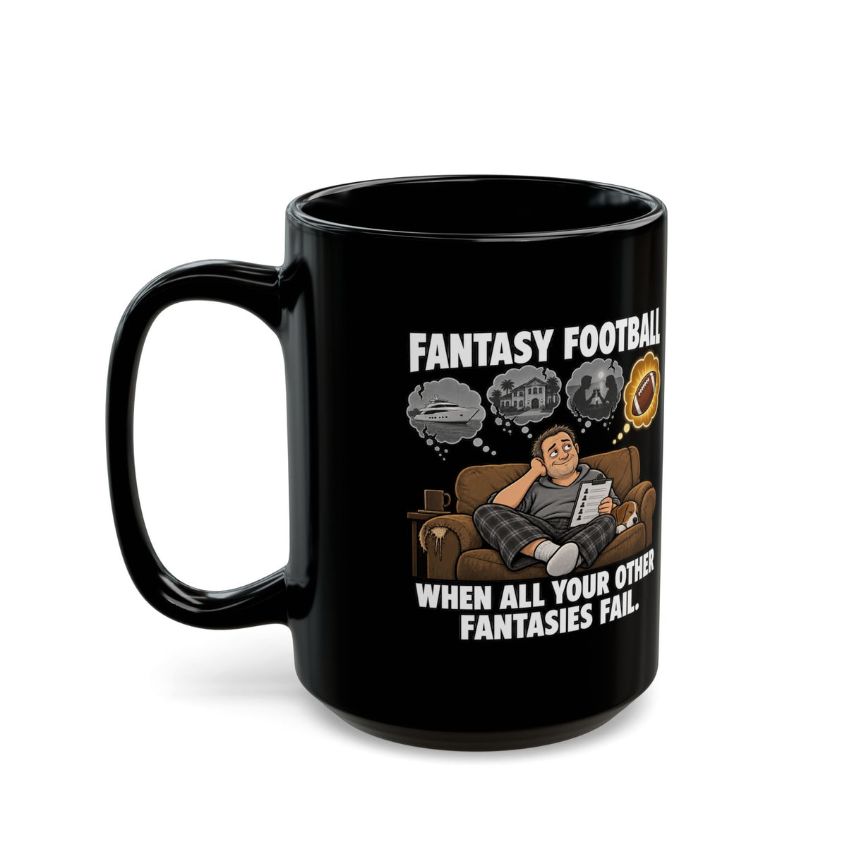 Fantasy Football Mug — "When All Your Other Fantasies Fail" Black Coffee Cup (11oz/15oz)