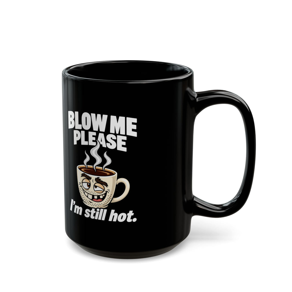 Funny Coffee Mug — "Blow Me Please, I'm Still Hot" Black Ceramic Mug