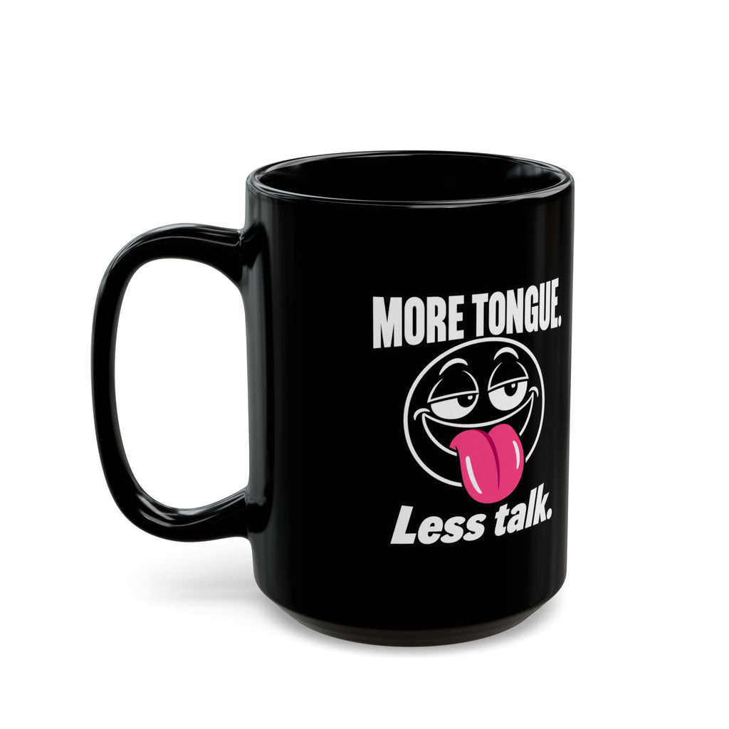 Funny Coffee Mug — “More Tongue. Less Talk.” Black Ceramic Mug (11oz or 15oz)