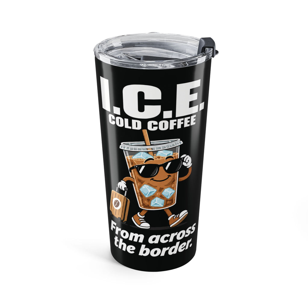 Adult Humor – I.C.E. Cold Coffee Tumbler – “From Across the Border” – 20 oz