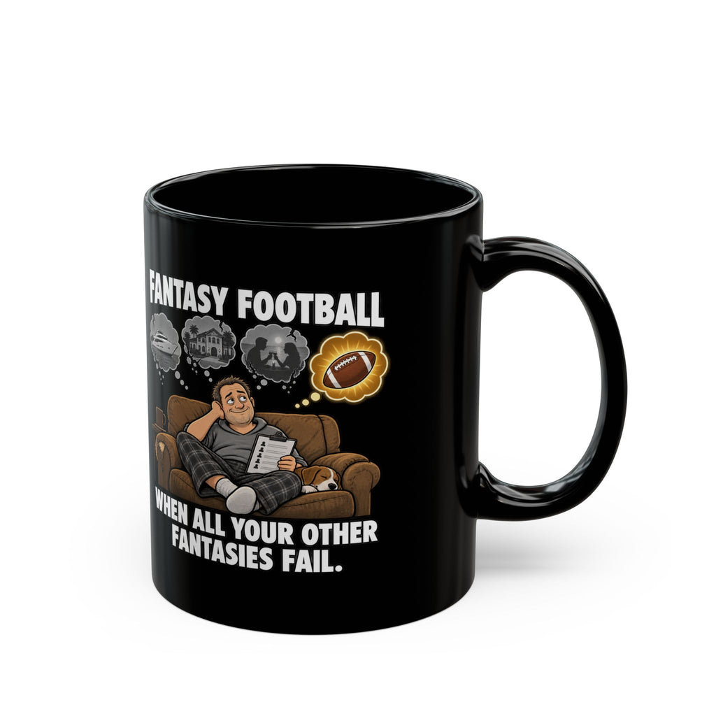 Fantasy Football Mug — "When All Your Other Fantasies Fail" Black Coffee Cup (11oz/15oz)