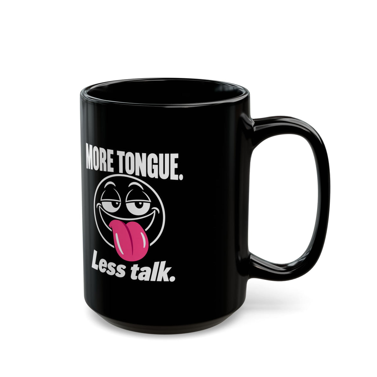 Funny Coffee Mug — “More Tongue. Less Talk.” Black Ceramic Mug (11oz or 15oz)
