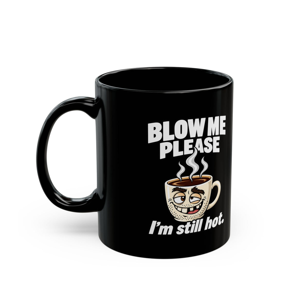 Funny Coffee Mug — "Blow Me Please, I'm Still Hot" Black Ceramic Mug
